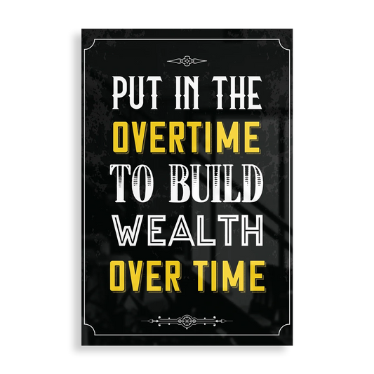 Put in the overtime to build wealth over time - Motivation plakat