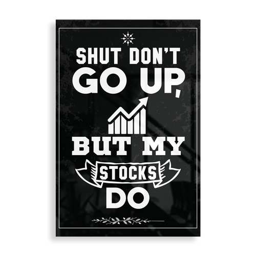 Shut Don't Go Up, But My Stocks Do - Motivation plakat