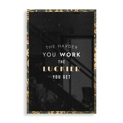 The Harder You Work, The Luckier You Get - Motivation plakat