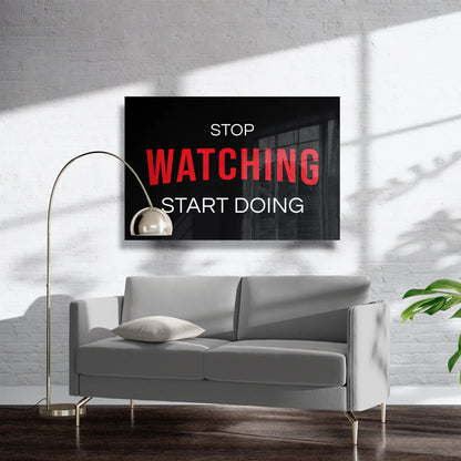 Stop Watching, Start Doing